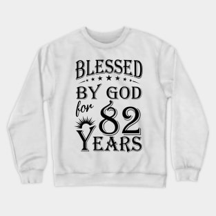 Blessed By God For 82 Years Crewneck Sweatshirt